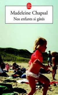 Nos enfants si gâtés - Madeleine Chapsal