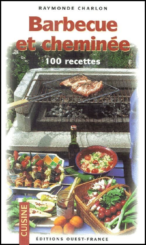 Barbecue et cheminée. 100 Recettes - Raymonde Charlon
