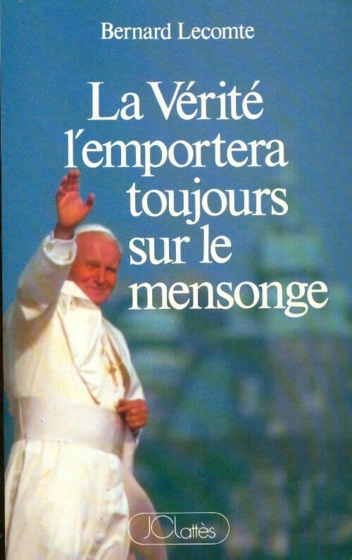 La Vérité l'emportera toujours sur le mensonge - Bernard Lecomte