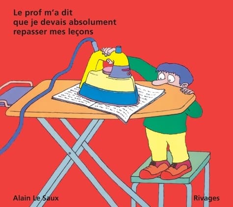Le prof m'a dit que je devais absolument repasser mes leçons - Alain Le Saux