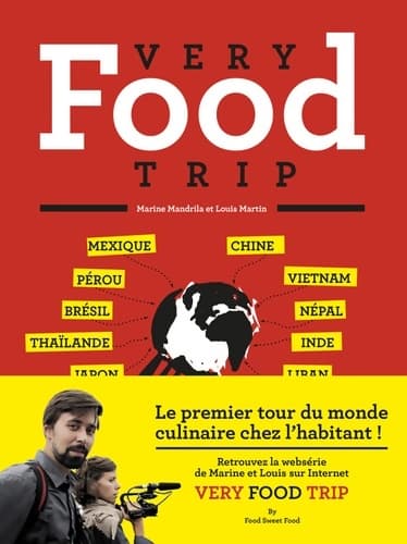 Very food trip : Le Premier tour du monde du repas chez l'habitant ! - Louis Martin