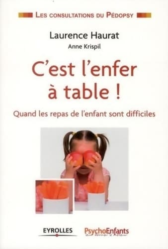 C'est l'enfer à table ! : Quand les repas de l'enfant sont difficiles. - Laurence Haurat